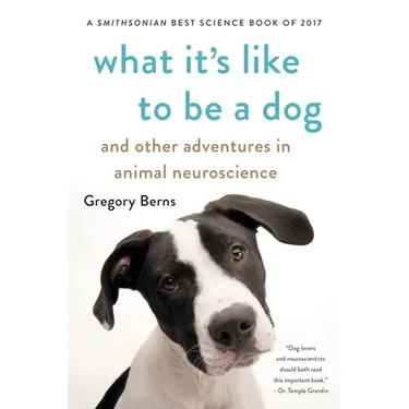 What It's Like to Be a Dog: And Other Adventures in Animal Neuroscience