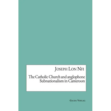 The Catholic Church and anglophone Subnationalism in Cameroon