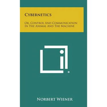 Cybernetics: Or, Control and Communication in the Animal and the Machine