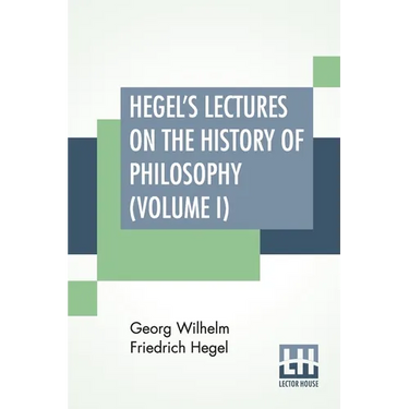 Hegel's Lectures On The History Of Philosophy (Volume I): In Three Volumes - Vol. I. Trans. From The German By E. S. Haldane, Frances H. Simson