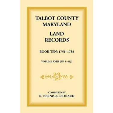 Talbot County, Maryland Land Records: Book 10, 1751-1758