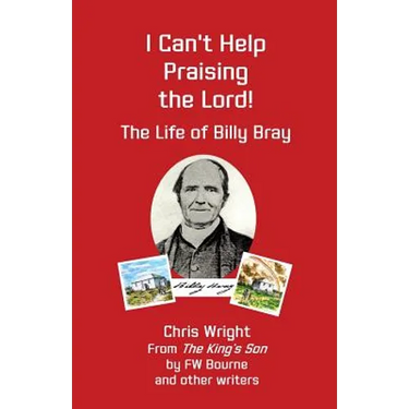 I Can't Help Praising the Lord: The Life of Billy Bray