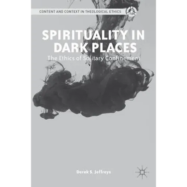 Spirituality in Dark Places: The Ethics of Solitary Confinement