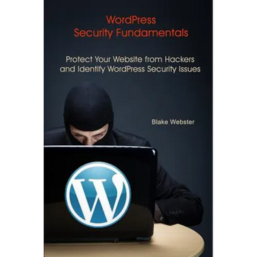 WordPress Security Fundamentals: Protect Your Website from Hackers and Identify WordPress Security Issues