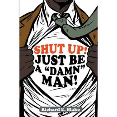Shut Up!: Just Be a "Damn" Man!