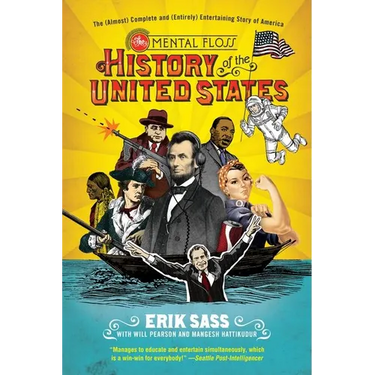 The Mental Floss History of the United States: The (Almost) Complete and (Entirely) Entertaining Story of America