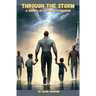 Through The Storm: A Journey of Faith And Fatherhood