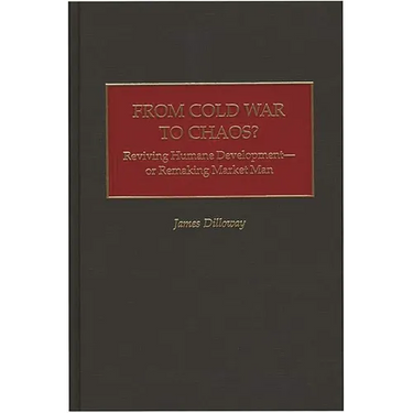 From Cold War to Chaos?: Reviving Humane Development - Or Remaking Market Man