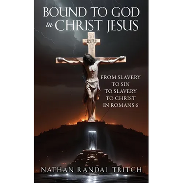 Bound to God in Christ Jesus: From Slavery to Sin to Slavery to Christ in Romans 6
