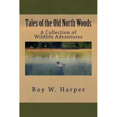 Tales of the Old North Woods: A Collection of Wildlife Adventures