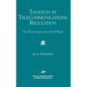 Taxation by Telecommunications Regulation:: The Economics of the E-Rate