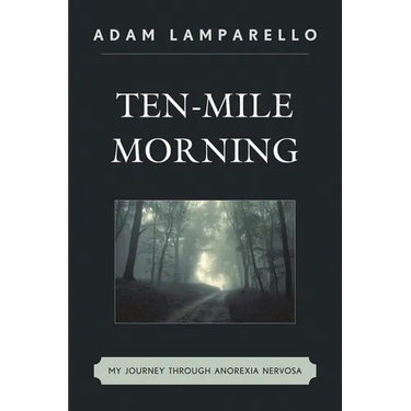 Ten-Mile Morning: My Journey through Anorexia Nervosa