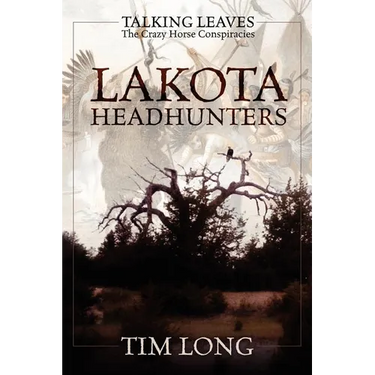Lakota Headhunters: Talking Leaves: The Crazy Horse Conspiracies