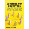 Coaching for Educators: How to Transform CPD in Your School