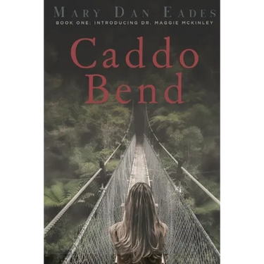 Caddo Bend: Book One: Introducing Dr. Maggie McKinley
