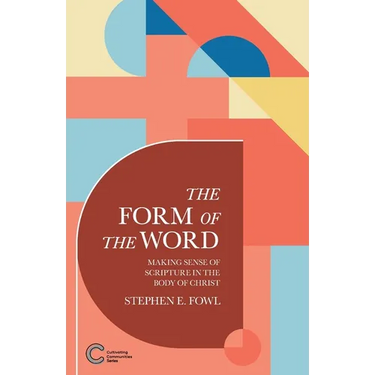 The Form of the Word: Making Sense of Scripture in the Body of Christ