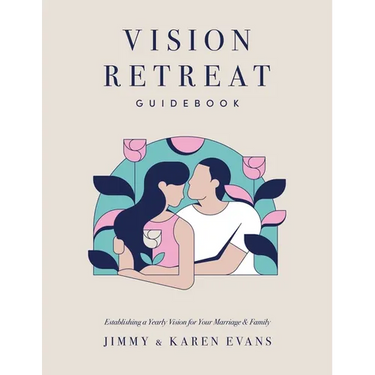 Vision Retreat Guidebook: Establishing a Yearly Vision for Your Marriage and Family