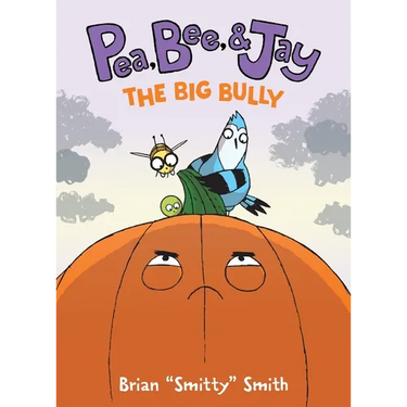 Pea, Bee, & Jay #6: The Big Bully: A Graphic Novel