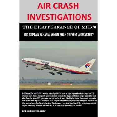 AIR CRASH INVESTIGATIONS - THE DISAPPEARANCE OF MH370 - Did Captain Zaharie Ahmad Shah prevent a disaster?