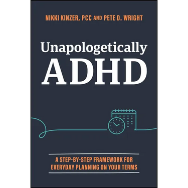 Unapologetically ADHD: A Step-By-Step Framework for Everyday Planning on Your Terms