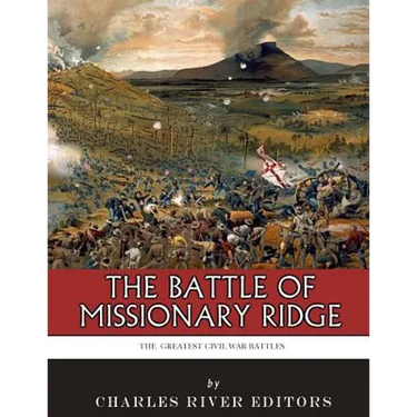 The Greatest Civil War Battles: The Battle of Missionary Ridge