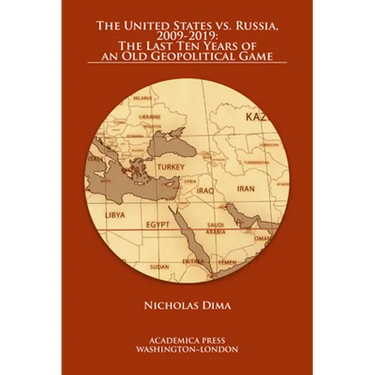 The United States vs. Russia, 2009-2019: The Last Ten Years of an Old Geopolitical Game