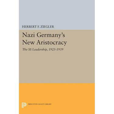 Nazi Germany's New Aristocracy: The SS Leadership,1925-1939