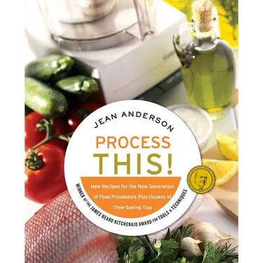 Process This: New Recipes for the New Generation of Food Processors + Dozens of Time-Saving Tips