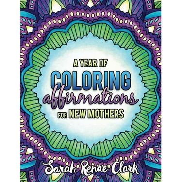 A Year of Coloring Affirmations for New Mothers: Adult Coloring Book