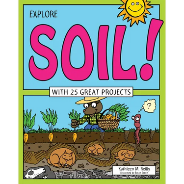 Explore Soil!: With 25 Great Projects