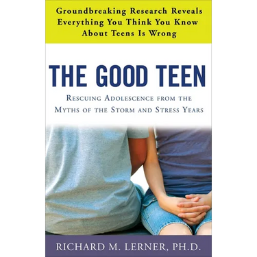 The Good Teen: Rescuing Adolescence from the Myths of the Storm and Stress Years