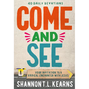 Come and See: An Invitation to a Radical Encounter with Jesus