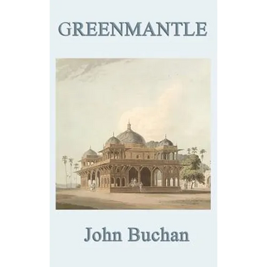 Greenmantle: A Classic Richard Hannay Spy Adventure