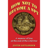 How Not to Become a Spy: A memoir of love at the end of the Cold War