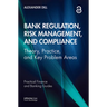 Bank Regulation, Risk Management, and Compliance: Theory, Practice, and Key Problem Areas