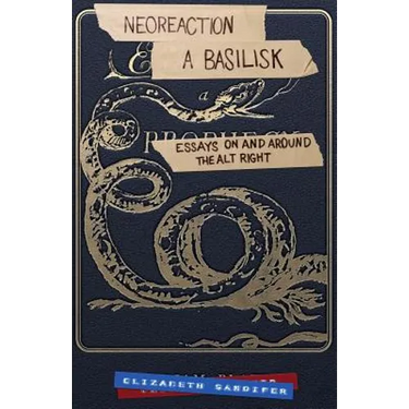 Neoreaction a Basilisk: Essays on and Around the Alt-Right