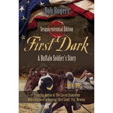 First Dark: A Buffalo Soldier's Story - Sesquicentennial Edition