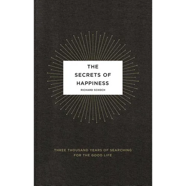 The Secrets of Happiness: Three Thousand Years of Searching for the Good Life