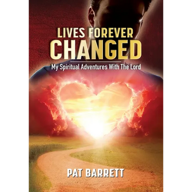 Lives Forever Changed - My Spiritual Adventures with the Lord