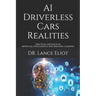 AI Driverless Cars Realities: Practical Advances In Artificial Intelligence And Machine Learning
