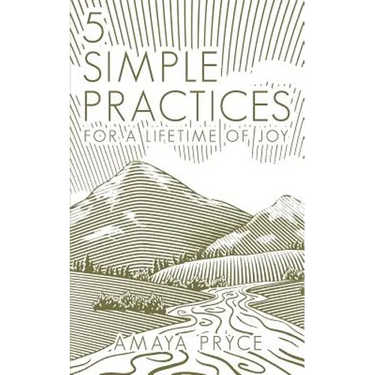 5 Simple Practices: For A Lifetime Of Joy