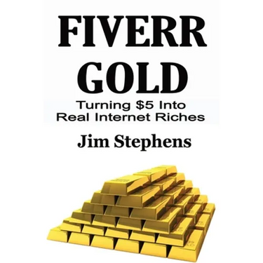 Fiverr Gold: Turning $5 Into Real Internet Riches