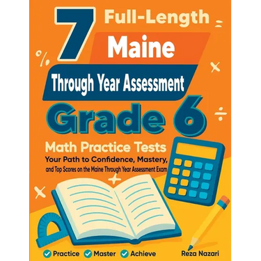 7 Full-Length Maine Through Year Assessment Grade 6 Math Practice Tests: Your Path to Confidence, Mastery, and Top Scores on the Maine TYA Exam