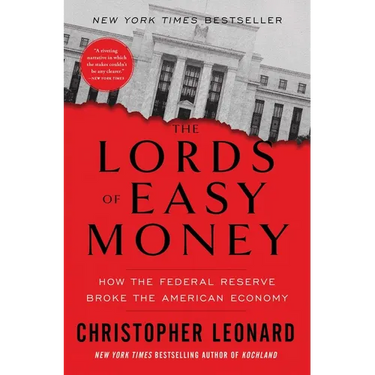 The Lords of Easy Money: How the Federal Reserve Broke the American Economy