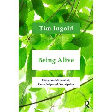 Being Alive: Essays on Movement, Knowledge and Description