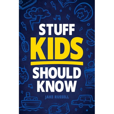 Stuff Kids Should Know: How to Build Confidence, Overcome Challenges, Learn Financial Literacy, Set Goals, Master Resilience, Develop a Positi