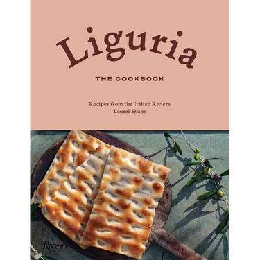Liguria: The Cookbook: Recipes from the Italian Riviera