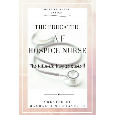 The Educated AF Hospice Nurse-The Ultimate Hospice Guide
