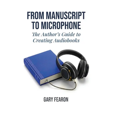From Manuscript to Microphone: The Author's Guide to Creating Audiobooks