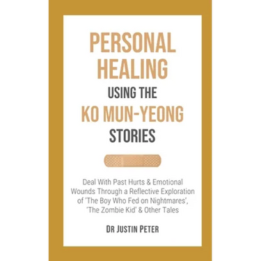 Personal Healing Using the Ko Mun-Yeong Stories: Deal With Past Hurts and Emotional Wounds Through a Reflective Exploration of 'The Boy Who Fed on Nig